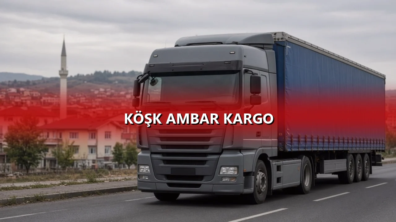 Köşk Ambar Kargo